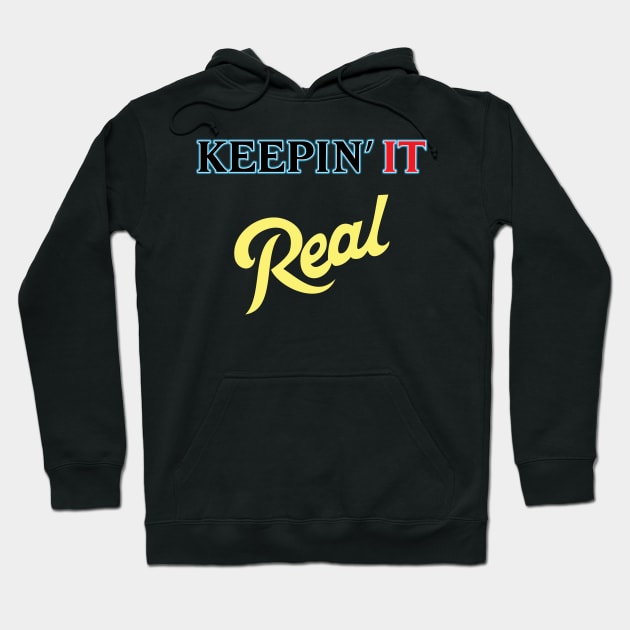 Keepin it REAL Hoodie by old_school_designs